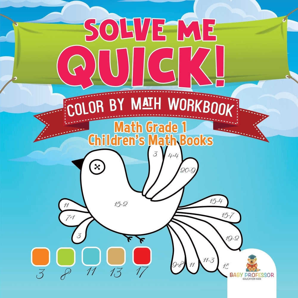 Solve Me Quick! Color by Math Workbook - Math Grade 1 | Children's Math Books