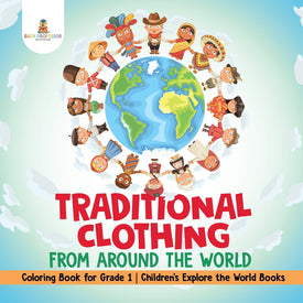 Traditional Clothing from around the World - Coloring Book for Grade 1 | Childrens Explore the World Books