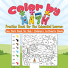Color by Math Practice Book for the Exhausted Learner - Easy Math Book for Kids | Childrens Arithmetic Books