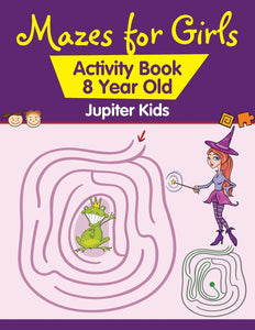 Mazes for Girls : Activity Book 8 Year Old