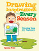 Drawing Inspirations from Every Season : Drawing Book for Beginners