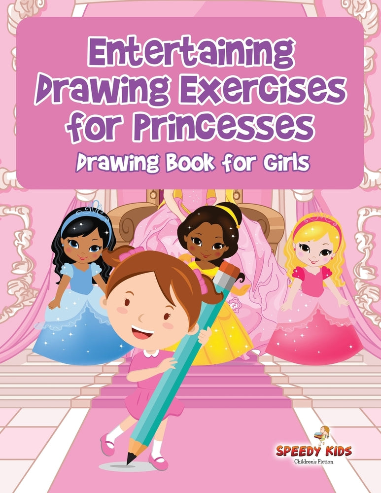 Entertaining Drawing Exercises for Princesses : Drawing Book for Girls
