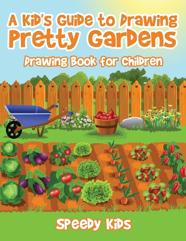 A Kid's Guide to Drawing Pretty Gardens : Drawing Book for Children