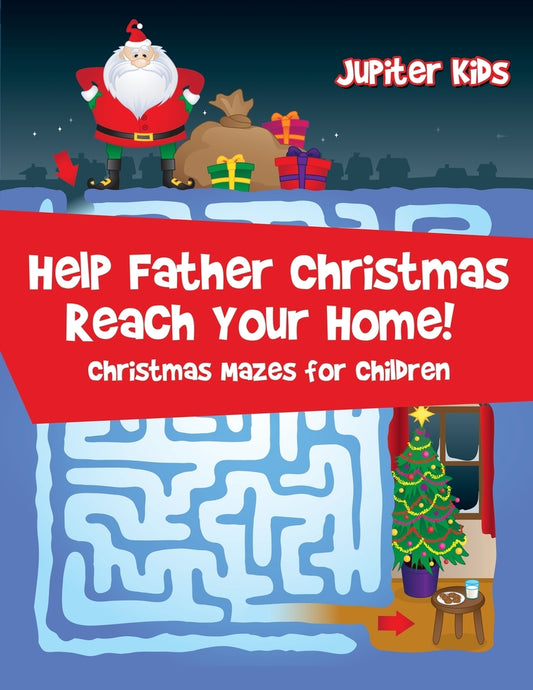 Help Father Christmas Reach Your Home! : Christmas Mazes for Children