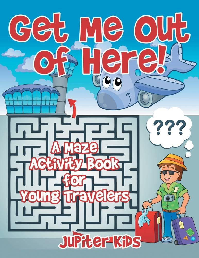 Get Me Out of Here! A Maze Activity Book for Young Travelers