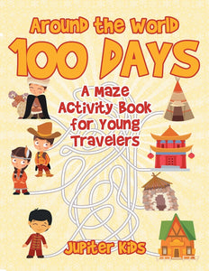 Around the World 100 Days : A Maze Activity Book for Young Travelers