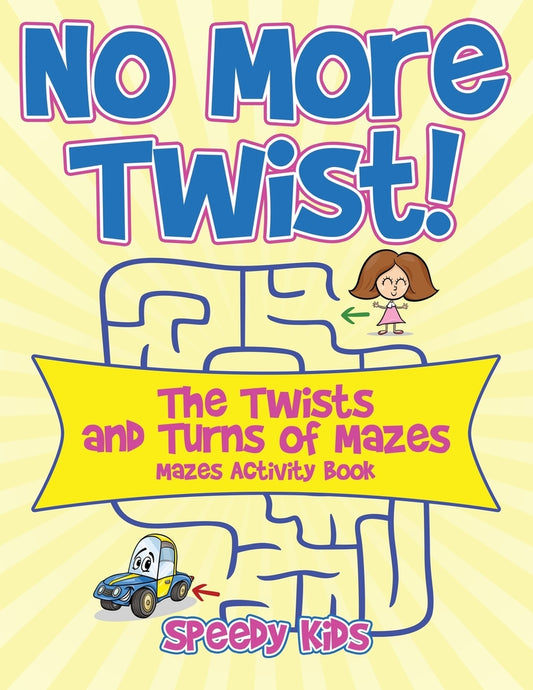 No More Twist! : The Twists and Turns of Mazes - Mazes Activity Book