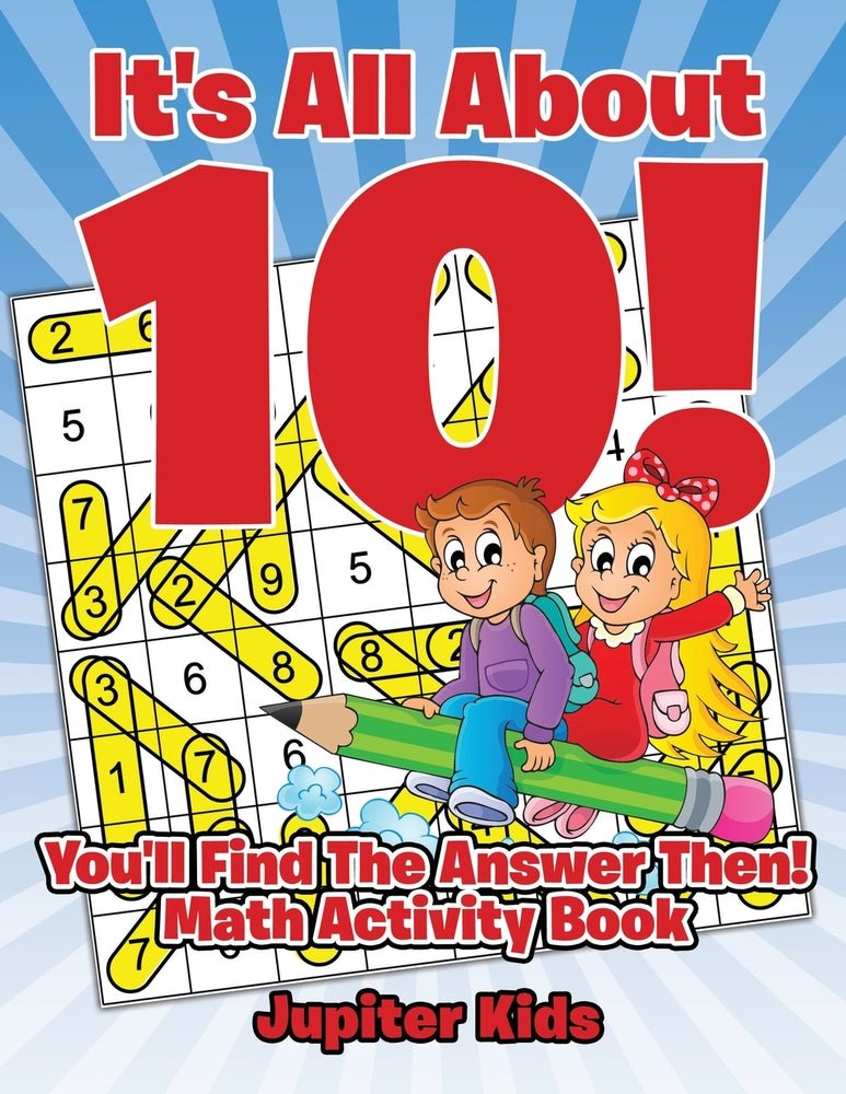 It's All About 10! You'll Find The Answer Then! : Math Activity Book