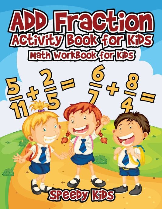 Add Fraction Activity Book for Kids : Math Workbook for Kids