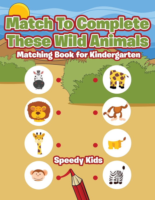 Match To Complete These Wild Animals : Matching Book for Kindergarten
