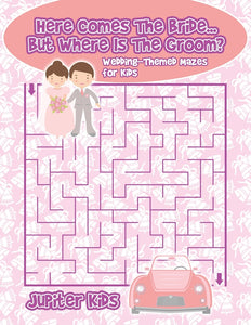 Here Comes The Bride...But Where Is The Groom Wedding-Themed Mazes for Kids