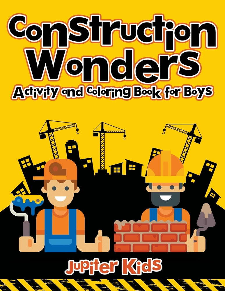 Construction Wonders : Activity and Coloring Book for Boys
