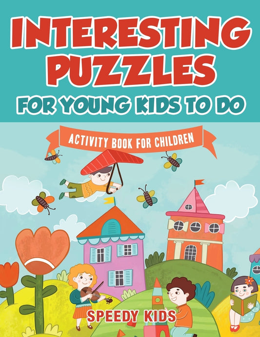 Interesting Puzzles for Young Kids To Do : Activity Book for Children