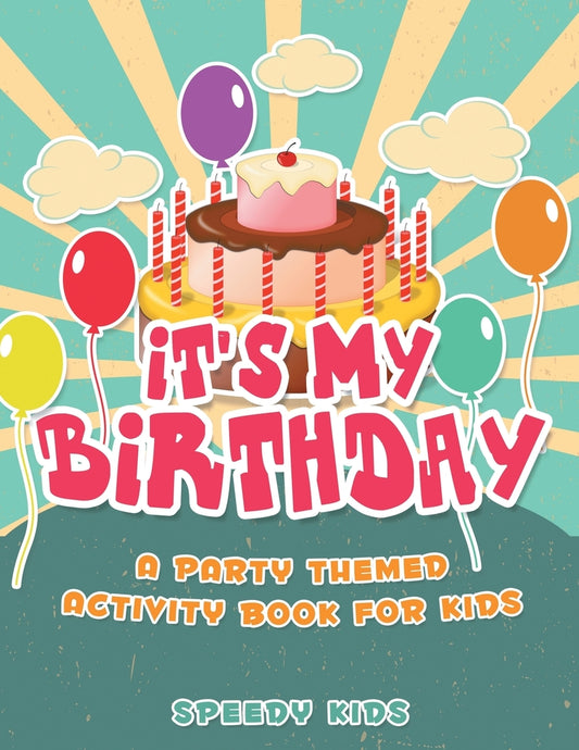 It's My Birthday! A Party Themed Activity Book for Kids