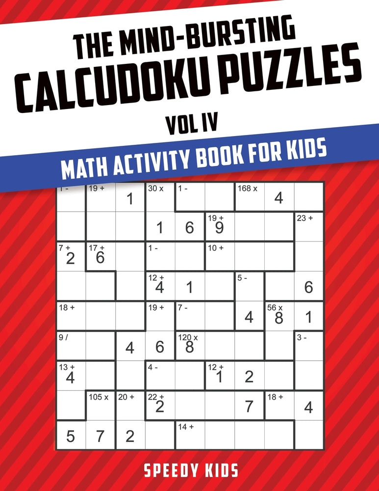 The Mind-Bursting Calcudoku Puzzles Vol IV : Math Activity Book for Kids