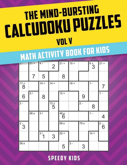 The Mind-Bursting Calcudoku Puzzles Vol V : Math Activity Book for Kids