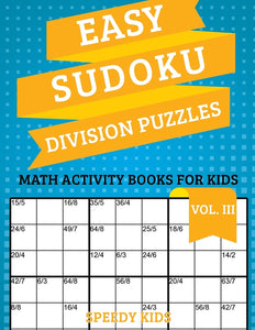 Easy Sudoku Division Puzzles Vol III : Math Activity Books for Kids