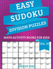 Easy Sudoku Division Puzzles Vol IV : Math Activity Books for Kids