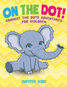 On The Dot! Connect the Dots Adventures for Children