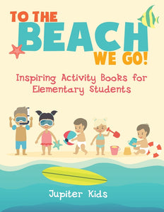 To the Beach We Go! Inspiring Activity Books for Elementary Students