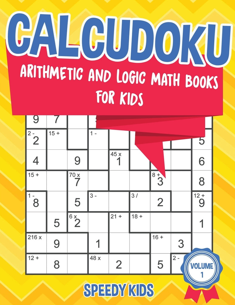 Calcudoku : Arithmetic and Logic Math Books for Kids - Volume 1