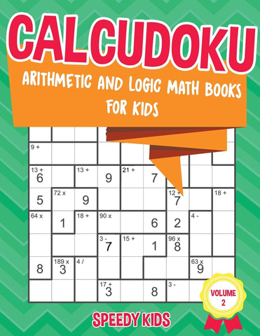Calcudoku : Arithmetic and Logic Math Books for Kids - Volume 2