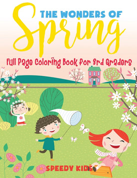 The Wonders of Spring - Full Page Coloring Book for 3rd Graders