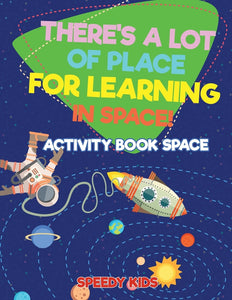 Theres a Lot of Place for Learning in Space! Activity Book Space