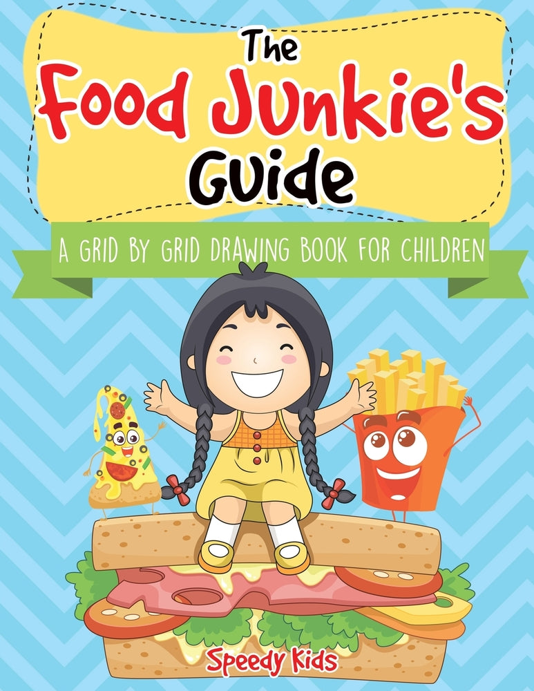 The Food Junkie's Guide: A Grid by Grid Drawing Book for Children