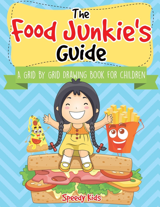 The Food Junkie's Guide: A Grid by Grid Drawing Book for Children