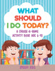 What Should I Do Today A Choose-a-Game Activity Book Age 6-10