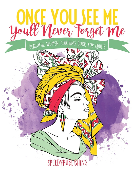Once You See Me, You'll Never Forget Me : Beautiful Women Coloring Book for Adults