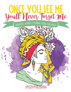 Once You See Me Youll Never Forget Me : Beautiful Women Coloring Book for Adults