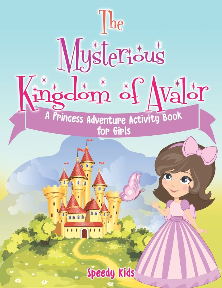 The Mysterious Kingdom of Avalor : A Princess Adventure Activity Book for Girls