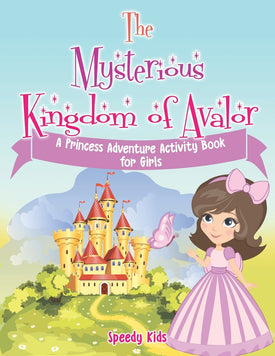 The Mysterious Kingdom of Avalor : A Princess Adventure Activity Book for Girls