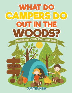 What Do Campers Do Out in The Woods Coloring and Activity Book Second Grade