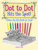 Dot to Dot Hits the Spot! Connect the Dots Books for Teens