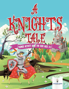 A Knights Tale : Themed Activity Book for Kids Ages 4-5