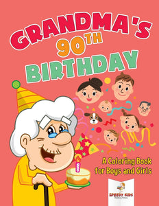 Grandmas 90th Birthday: A Coloring Book for Boys and Girls