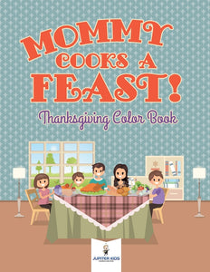 Mommy Cooks a Feast! Thanksgiving Color Book
