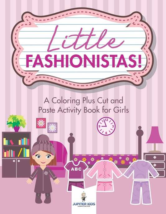 Little Fashionistas! A Coloring Plus Cut and Paste Activity Book for Girls