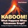 Kaboom! What Happens When Volcanoes Erupt Geology for Beginners | Childrens Geology Books