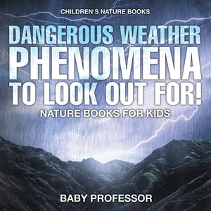 Dangerous Weather Phenomena To Look Out For! - Nature Books for Kids | Childrens Nature Books