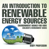 An Introduction to Renewable Energy Sources : Environment Books for Kids | Childrens Environment Books