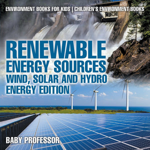 Renewable Energy Sources - Wind Solar and Hydro Energy Edition : Environment Books for Kids | Childrens Environment Books