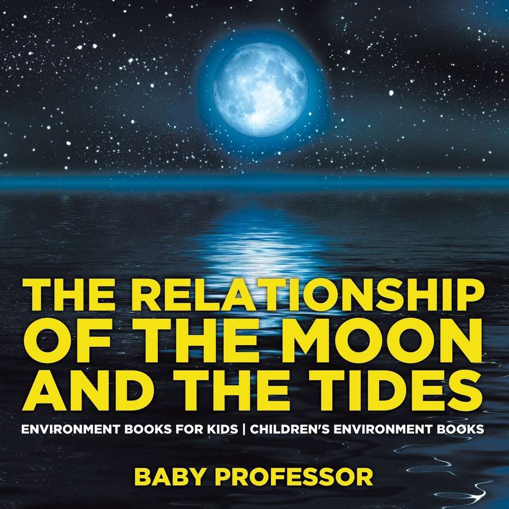 The Relationship of the Moon and the Tides - Environment Books for Kids | Childrens Environment Books