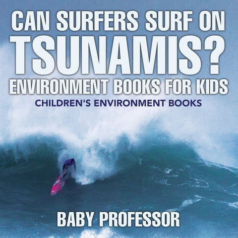 Can Surfers Surf on Tsunamis Environment Books for Kids | Childrens Environment Books