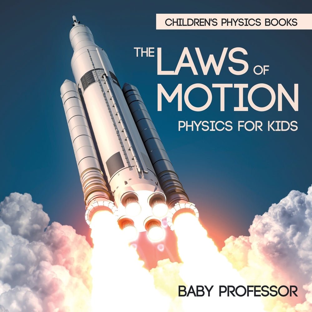 The Laws of Motion : Physics for Kids | Children's Physics Books