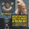 Interesting Facts About The Ancient African Art - Art History for Kids | Childrens Art Books