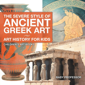 The Severe Style of Ancient Greek Art - Art History for Kids | Children's Art Books